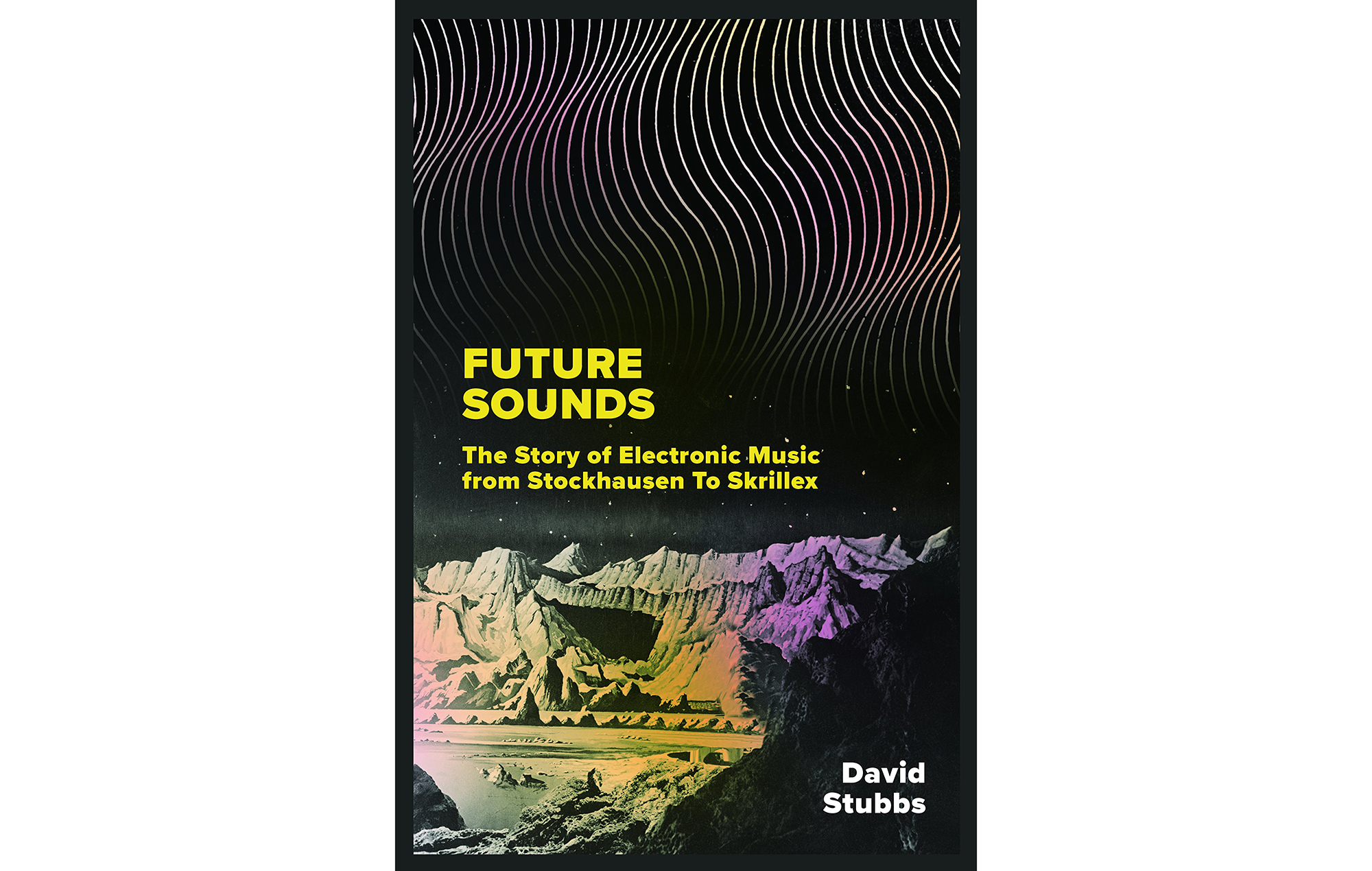Future Sounds: The Story of Electronic Music from Stockhausen to Skrillex